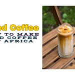 How to Make Iced Coffee in Africa (Simple Recipes)