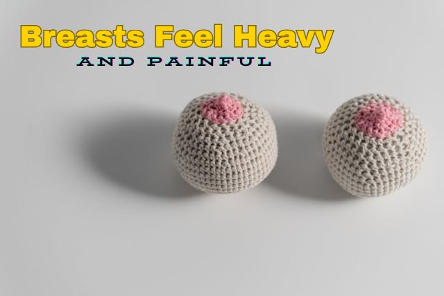 8 Expert Reasons Your Breasts Feel Heavy and Painful