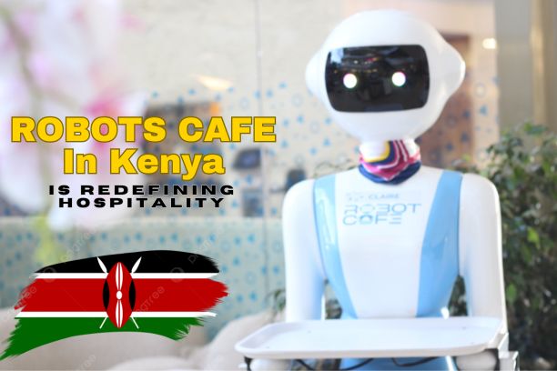 Robot Café Nairobi: The Future of Hospitality is Here