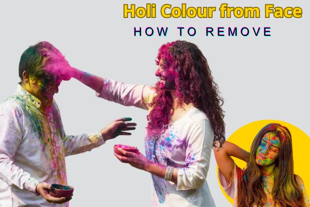 Proven How to Remove Holi Colour from Face Step by Step (Safe and Effective Methods)